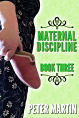 Maternal Discipline - Book Three