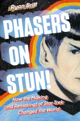 Phasers on Stun! : How the Making and Remaking of Star Trek Changed the World(book-cover)