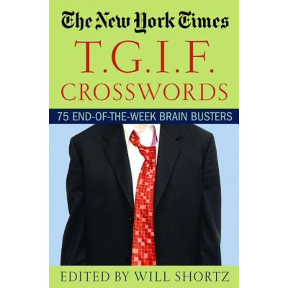 The New York Times T.G.I.F. Crosswords: 75 End-Of-The-Week Brain Busters Paperback, St. Martins Press-3pl 