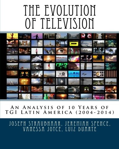 The Evolution of Television An Analysis of 10 Years of TGI Latin America 20042014 Latin American Media Trends Series Volume 1 