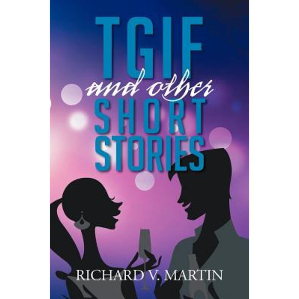 Tgif and Other Short Stories Paperback, Xlibris Corporation 
